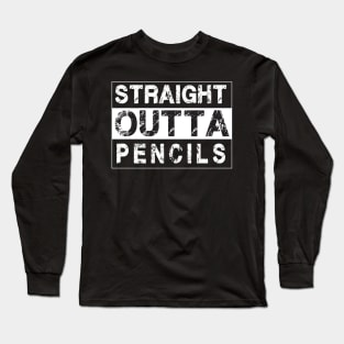 Straight Outta Pencils – Long Sleeve T-Shirt